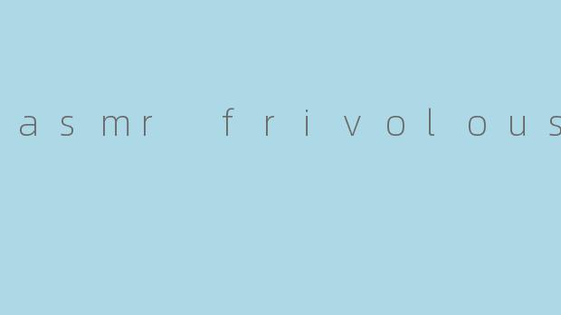 asmr frivolousfoz